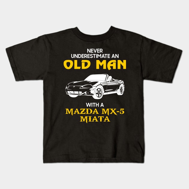 Old Man With Mazda Mx-5 Miata - Never Underestimate - Antique Classic Car Lover Gift Ideas For Grandpa Dad Father Kids T-Shirt by Amzprimeshirt